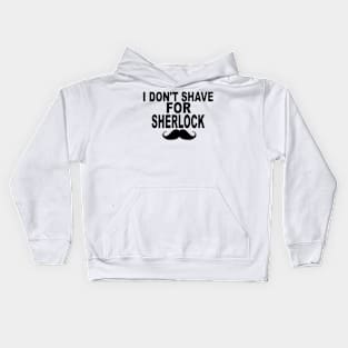 I Don't Shave For Sherlock Kids Hoodie